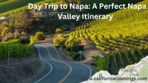 Day Trip to Napa: A Perfect Napa Valley Itinerary